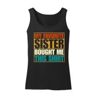 Product My Favorite Sister Bought Me This Shirt Women’s Tank Top