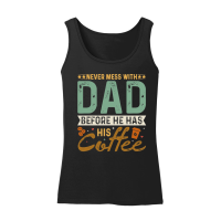 Product Never Mess With Dad Before He Has His Coffee Women’s Tank Top