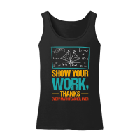 Product Show Your Work, Thanks Math Teacher Women’s Tank Top