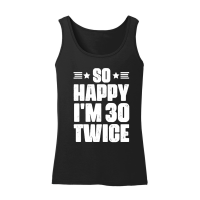 Product So Happy I'm 30 Twice Birthday Women’s Tank Top