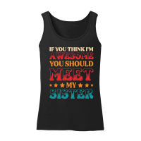 Product If You Think I'm Awesome You Should Meet My Sister Women’s Tank Top