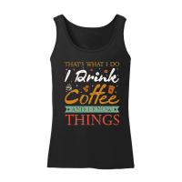 Product Thats What I Do I drink Coffee and I know things Women’s Tank Top