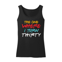 Product The One Where I Turn Thirty Birthday Women’s Tank Top