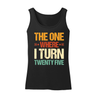 Product The One Where I Turn Twenty Five Birthday Women’s Tank Top