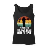 Product It's Weird Being The Same Age As Old People Women’s Tank Top