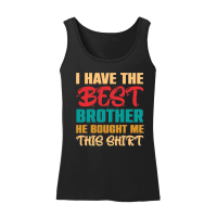 Product I Have the Best Brother He Bought Me This Shirt Women’s Tank Top