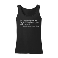 Product Dear person behind me the world is a better place with you in it love the person in front of you Women’s Tank Top