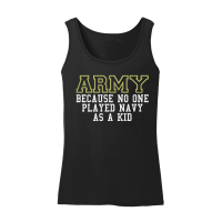 Product Army Because No One Played Navy As A Kid Funny Army Says Women’s Tank Top