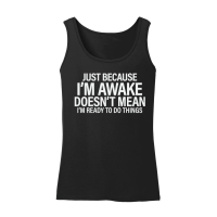 Product Just because i'm awake doesn't mean i'm ready to do things Women’s Tank Top