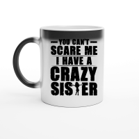 Product You Can't Scare Me I Have A Crazy Sister Magic Ceramic Mug