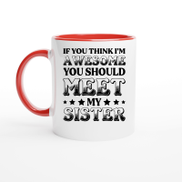 Product If You Think I'm Awesome You Should Meet My Sister Ceramic Mug with Color Inside