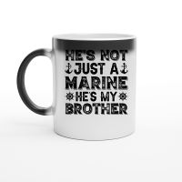 Product He's Not Just A Marine He's My Brother Magic Ceramic Mug