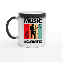 Product A Day Without Music Is Like...Just Kidding Magic Ceramic Mug