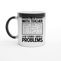 Product I'm a Math Teacher of Course I Have Problems Magic Ceramic Mug