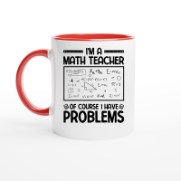 Product I'm a Math Teacher of Course I Have Problems Ceramic Mug with Color Inside