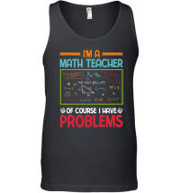 Product I'm a Math Teacher of Course I Have Problems Unisex Tank Top