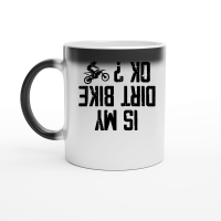 Product Is my Dirt bike Ok Magic Ceramic Mug