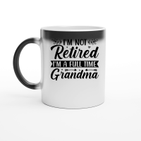 Product I'm Not Retired I'm a Full Time Grandma Magic Ceramic Mug