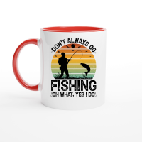Product Don't Always go Fishing Oh What Yes I Do Ceramic Mug with Color Inside
