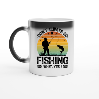 Product Don't Always go Fishing Oh What Yes I Do Magic Ceramic Mug