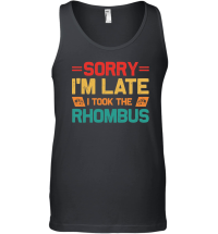 Product Sorry I'm Late I Took The Rhombus Math Teacher Unisex Tank Top