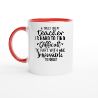Product A Truly Great Teacher Is Hard To Find Difficult To Part With and Impossible To Forget 01 Ceramic Mug with Color Inside
