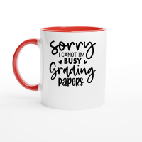 Product Sorry I Canot I'm Busy Grading Papers 01 Ceramic Mug with Color Inside