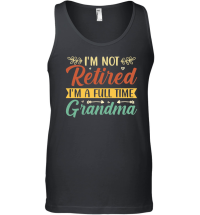 Product I'm Not Retired I'm a Full Time Grandma Unisex Tank Top