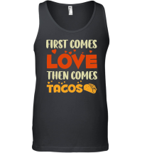 Product First Comes Love Then Comes Tacos Unisex Tank Top