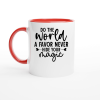 Product Do the World a Favor Never Hide your magic 01 Ceramic Mug with Color Inside