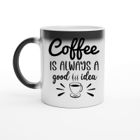 Product Coffee is always a good idea Magic Ceramic Mug