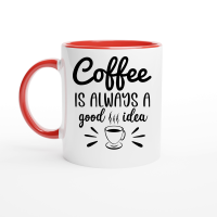 Product Coffee is always a good idea Ceramic Mug with Color Inside