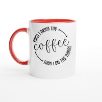 Product First I drink the coffee then I do the things Ceramic Mug with Color Inside