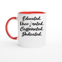 Product Educated Vaccinated Caffeinated Dedicated Ceramic Mug with Color Inside