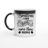 Product Sometimes I like coffee more than people Magic Ceramic Mug