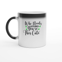 Product Who Needs Luck when You're This Cute SVG Design 01 Magic Ceramic Mug