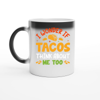 Product I Wonder If Tacos Think About Me Too Magic Ceramic Mug