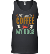 Product All I Need Is Coffee And My Dogs Unisex Tank Top