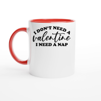 Product I Don't Need a Valentine I Need a Nap Ceramic Mug with Color Inside