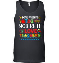 Product Dear Parents Tag You're It Love Teachers Unisex Tank Top