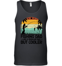 Product Fishing Dad Like A Regular Dad But Cooler Unisex Tank Top