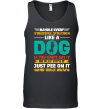 Product Handle Every Stressful Situation Like A Dog Unisex Tank Top