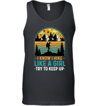 Product I Know I Hike Like A Girl Try To Keep Up Hiking Unisex Tank Top