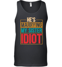 Product He's Marrying My Sister Idiot Unisex Tank Top