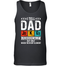 Product I Tell Dad Jokes Periodically But Only When I'm My Element Unisex Tank Top