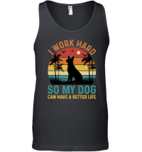Product I Work Hard So My Dog Can Have A Better Life Unisex Tank Top