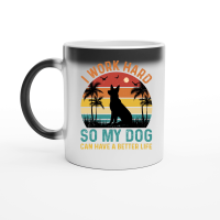 Product I Work Hard So My Dog Can Have A Better Life Magic Ceramic Mug