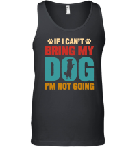 Product If I Can't Bring My Dog, I'm Not Going Unisex Tank Top