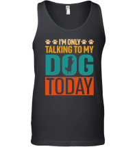Product I'm Only Talking to My Dog Today Unisex Tank Top