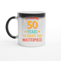 Product It Took Me 50 Years To Create This Masterpiece Magic Ceramic Mug